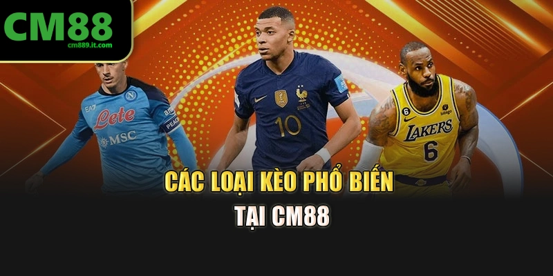 Các loại kèo phổ biến tại CM88