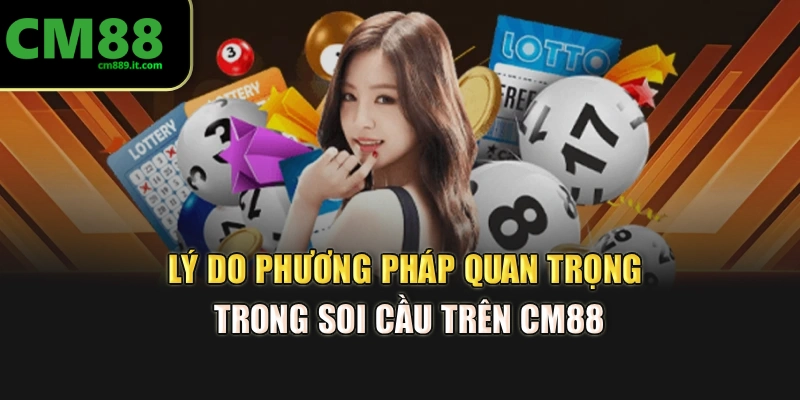 Lý do phương pháp quan trọng trong soi cầu trên CM88