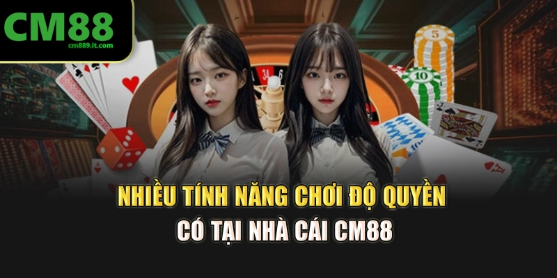 Nhiều tính năng chơi độ quyền có tại nhà cái CM88